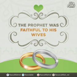 The Prophet was faithful to his wives