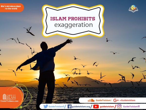 Islam prohibits exaggeration